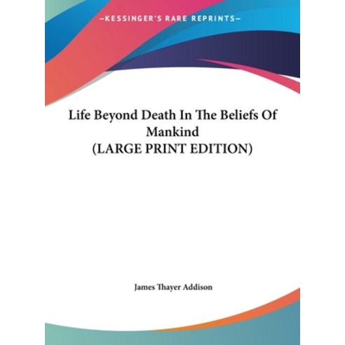 (영문도서) Life Beyond Death In The Beliefs Of Mankind (LARGE PRINT EDITION) Hardcover, Kessinger Publishing, English, 9781169893238