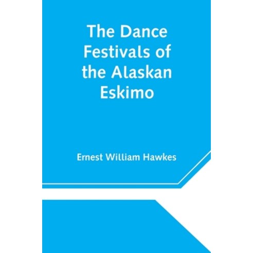 (영문도서) The Dance Festivals of the Alaskan Eskimo Paperback, Alpha Edition, English, 9789354545313