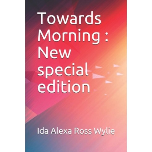 Towards Morning: New special edition Paperback, Independently Published