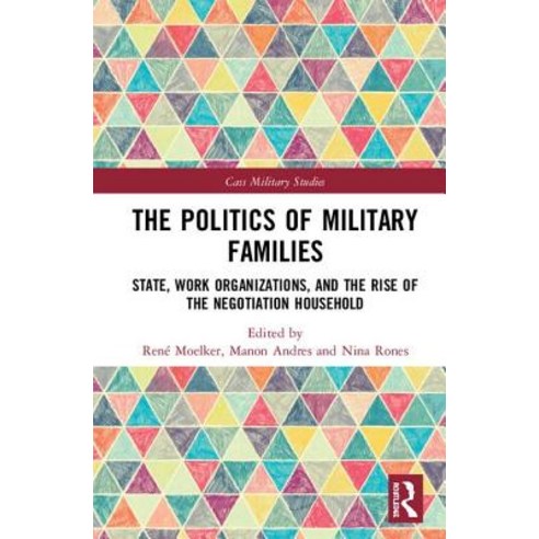 The Politics of Military Families: State Work Organizations and the Rise of the Negotiation Household Hardcover, Routledge