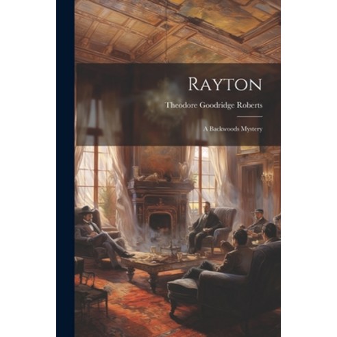 (영문도서) Rayton: A Backwoods Mystery Paperback, Legare Street Press, English, 9781022662452