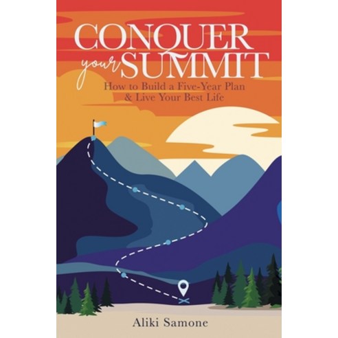 (영문도서) Conquer Your Summit: How to Build a Five-Year Plan & Live Your Best Life Paperback, Alikeezastudios, English, 9798887595160
