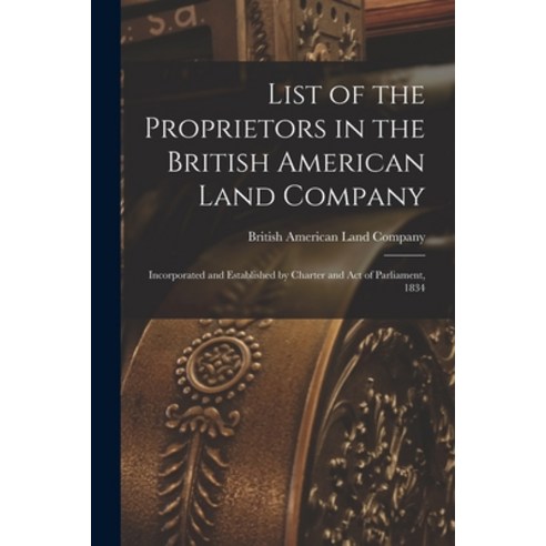 (영문도서) List of the Proprietors in the British American Land Company [microform]: Incorporated and Es... Paperback, Legare Street Press, English, 9781013785085