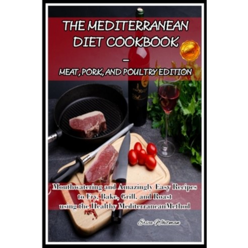 The Mediterranean Diet Cookbook - Meat Pork and Poultry Edition: Mouthwatering and Amazingly Easy ... Paperback, Charlie Creative Lab Ltd, English, 9781801697392