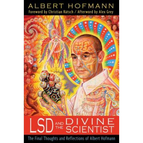 LSD and the Divine Scientist: The Final Thoughts and Reflections of Albert Hofmann, Park Street Pr