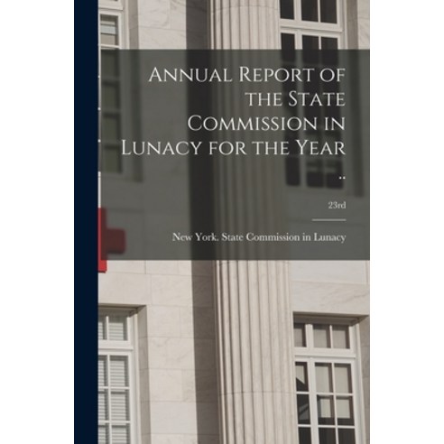 (영문도서) Annual Report of the State Commission in Lunacy for the Year ..; 23rd Paperback, Legare Street Press, English, 9781015284319
