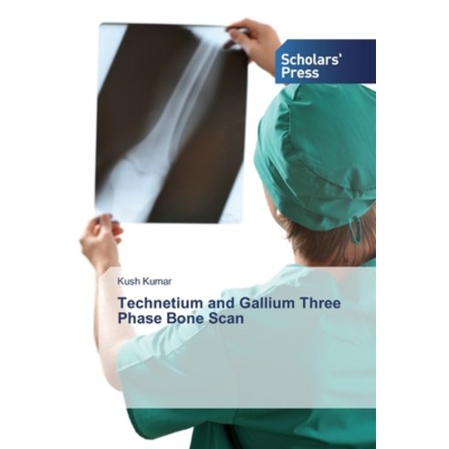 Technetium and Gallium Three Phase Bone Scan Paperback, Scholars'' Press