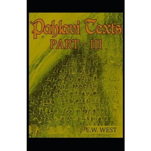 Pahlavi Texts Part 3( illustrated edition) Paperback, Independently Published, English, 9798722636522