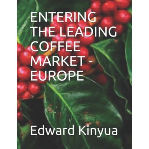 Entering the Leading Coffee Market - Europe Paperback, Independently Published, English, 9798695727456