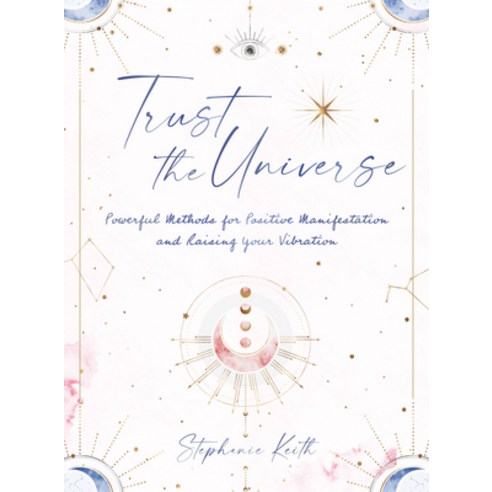 (영문도서) Trust the Universe: Powerful Methods for Positive Manifestations and Raising Your Vibration Hardcover, Rock Point, English, 9781631068263