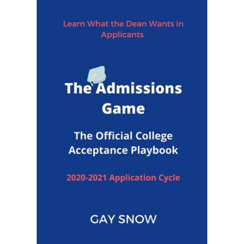The Admissions Game: The Official College Acceptance Playbook 2020-2021 Paperback, Independently Published