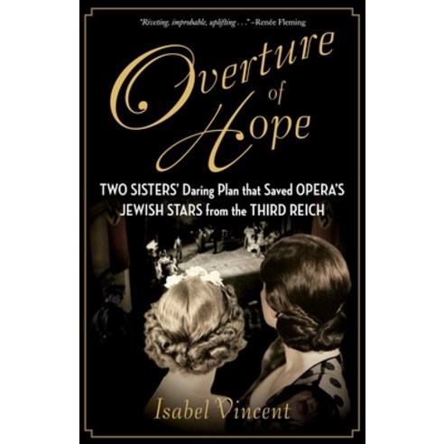 (영문도서) Overture of Hope: Two Sisters'' Daring Plan That Saved Opera''s Jewish Stars from the Third Reich Hardcover, Regnery History, English, 9781684513499