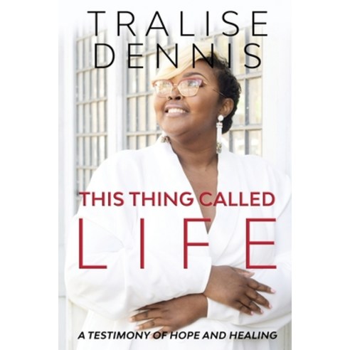 This Thing Called Life: A Testimony of Hope and Healing Paperback, Independently Published, English, 9798729477883