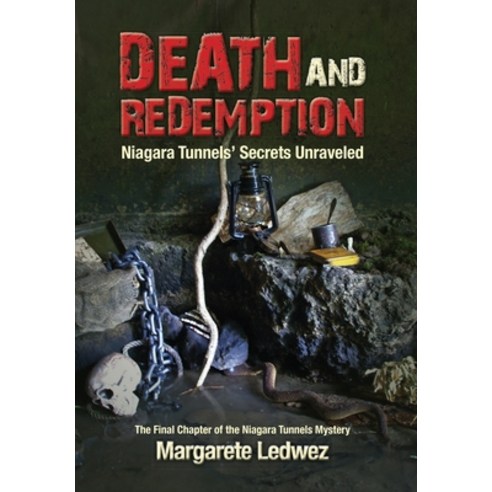 Death and Redemption: Niagara Tunnels'' Secrets Unraveled Hardcover, ELM Grove Publishing