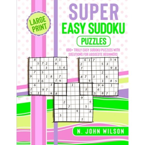 (영문도서) Super Easy Sudoku Puzzles: 600+ Truly Easy Sudoku Puzzles with solutions for Absolute Beginne... Paperback, N. John Wilson, English, 9781801744812
