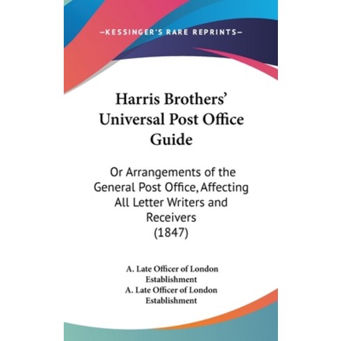 (영문도서) Harris Brothers'' Universal Post Office Guide: Or Arrangements of the General Post Office Aff... Hardcover, Kessinger Publishing, English, 9781161786538
