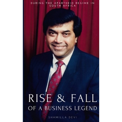 The Rise and Fall of a Business Legend: During the Apartheid Regime in South Africa Paperback, Independently Published