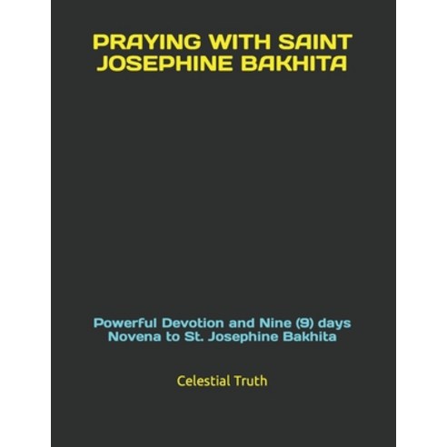 (영문도서) Praying with Saint Josephine Bakhita: Powerful Devotion and Nine (9) days Novena to St. Josep... Paperback, Independently Published, English, 9798878697330