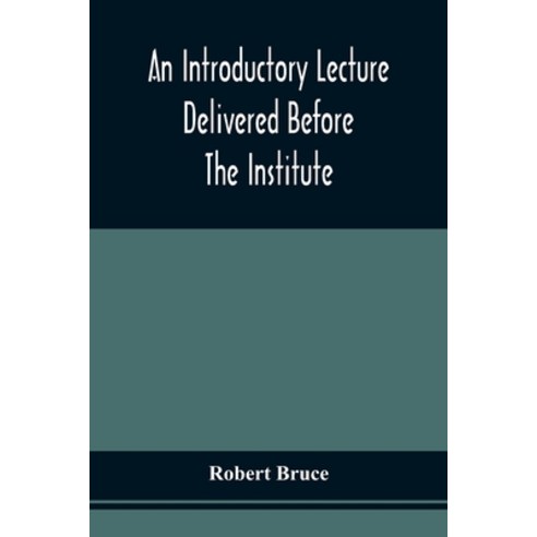 An Introductory Lecture Delivered Before The Institute Of Arts And Sciences Pittsburgh On The 20Th... Paperback, Alpha Edition, English, 9789354540233