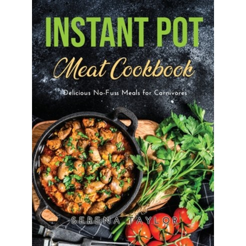 (영문도서) Instant Pot Meat Cookbook: Delicious No-Fuss Meals for Carnivores Hardcover, Serena Taylor, English, 9788659921709