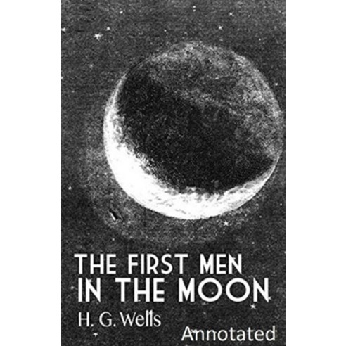 The First Men in the Moon Annotated Paperback, Independently Published, English, 9798738295652