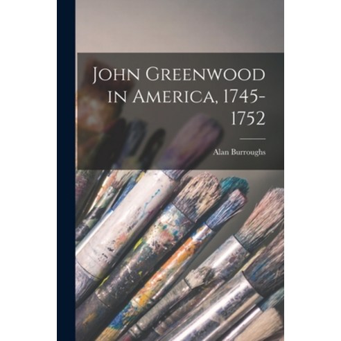 (영문도서) John Greenwood in America 1745-1752 Paperback, Hassell Street Press, English, 9781013922107