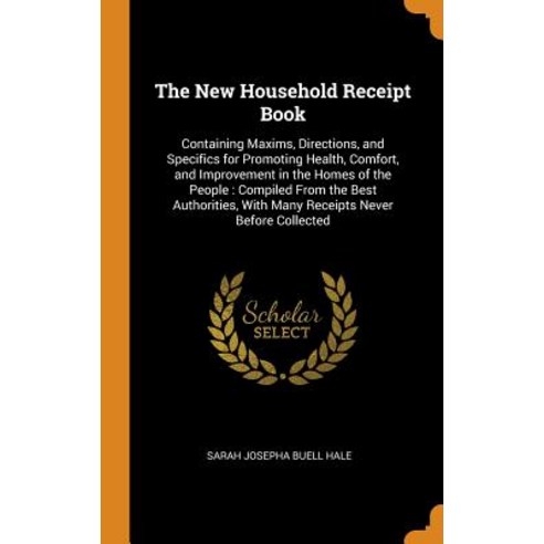 (영문도서) The New Household Receipt Book: Containing Maxims Directions and Specifics for Promoting He... Hardcover, Franklin Classics, English, 9780341848615
