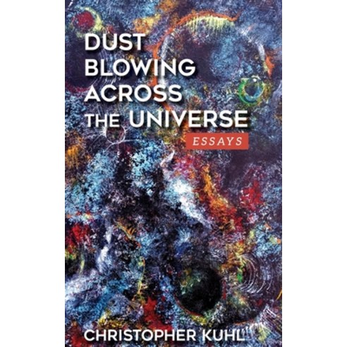 Dust Blowing Across The Universe: Essays Paperback, Independently Published, English, 9798748778046
