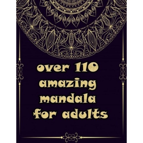 over 110 amazing mandala for adults: Mandalas-Coloring Book For Adults-Top Spiral Binding-An Adult C... Paperback, Independently Published, English, 9798694916349