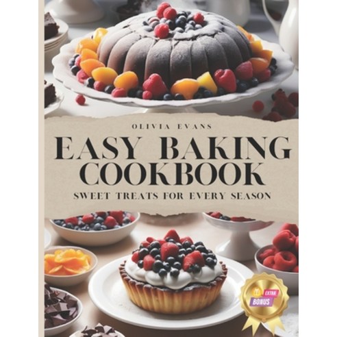 (영문도서) Easy Baking Cookbook for Beginners: Sweet Treats for Every Season Paperback, Independently Published, English, 9798320930084