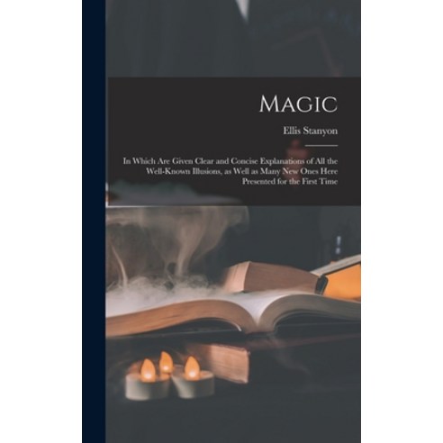 (영문도서) Magic; in Which Are Given Clear and Concise Explanations of All the Well-known Illusions as ... Hardcover, Legare Street Press, English, 9781013436635