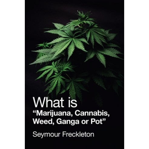 What Is "Marijuana Cannabis Weed Ganga or Pot" Paperback, Authorhouse