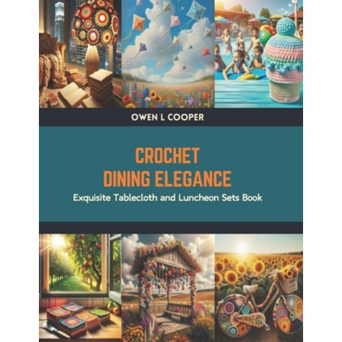 (영문도서) Crochet Dining Elegance: Exquisite Tablecloth and Luncheon Sets Book Paperback, Independently Published, English, 9798878635455