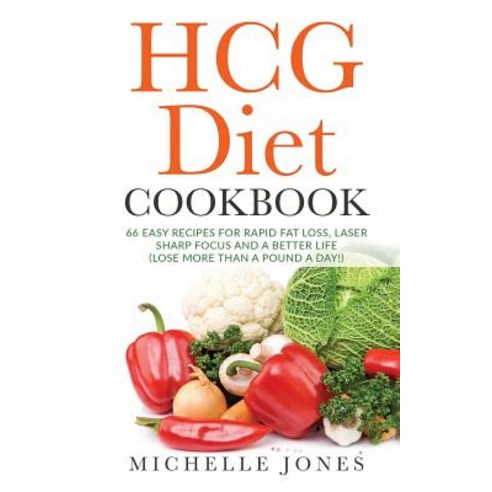 (영문도서) The HCG Diet Cookbook: 66 Easy Recipes for Rapid Fat Loss Laser Sharp Focus and a Better Lif... Paperback, Createspace Independent Pub..., English, 9781979610995