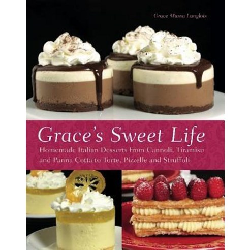(영문도서) Grace''s Sweet Life: Homemade Italian Desserts from Cannoli Tiramisu and Panna Cotta to Tort... Paperback, Bookpack Inc, English, 9781612430249