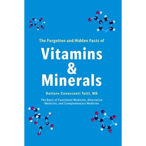 (영문도서) The Forgotten and Hidden Facts of Vitamins and Minerals: The Basis of Functiona... Paperback, Caduceus Libri Publishing, English, 9798989860906