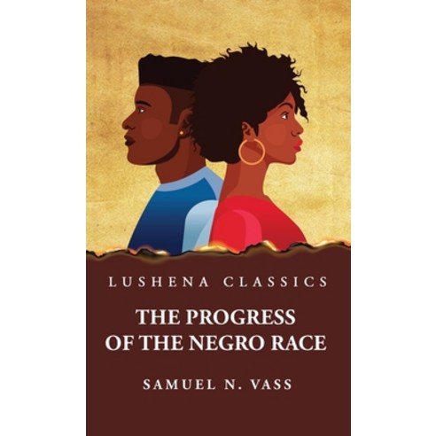 (영문도서) The Progress of the Negro Race Hardcover, Lushena Books, English, 9798890965950