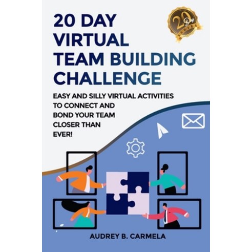 20 Day Virtual Team Building Challenge: Easy and Silly Virtual Activities to Connect and Bond Your T... Paperback, Independently Published