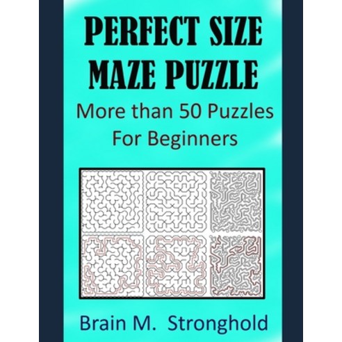 Perfect Size Maze Puzzle: More than 50 Puzzles For Beginners Paperback, Independently Published