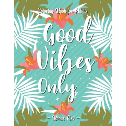 Good Vibes Only Coloring Book: 50 Motivational Quotes For Good Vibes - An Relaxing Inspirational Say... Paperback, Independently Published, English, 9798742590606