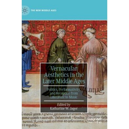 (영문도서) Vernacular Aesthetics in the Later Middle Ages: Politics Performativity and Reception from ... Hardcover, Palgrave MacMillan, English, 9783030183332