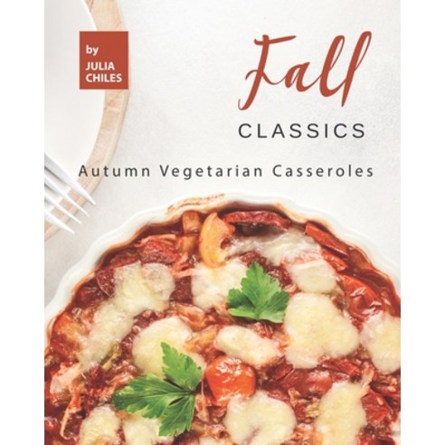 Fall Classics: Autumn Vegetarian Casseroles Paperback, Independently Published