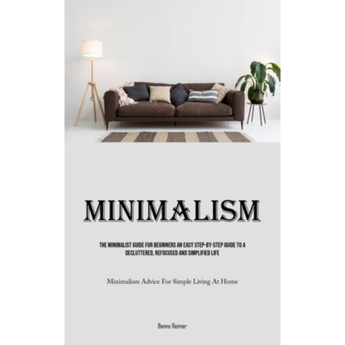 (영문도서) Minimalism: The Minimalist Guide For Beginners An Easy Step-By-Step Guide To A Decluttered R... Paperback, Allen Jervey, English, 9781835735428