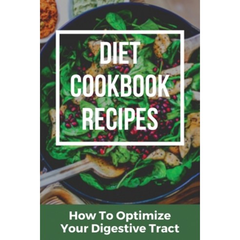 (영문도서) Diet Cookbook Recipes: How To Optimize Your Digestive Tract: Diet Vegetarian Cookbook Paperback, Independently Published, English, 9798749813890
