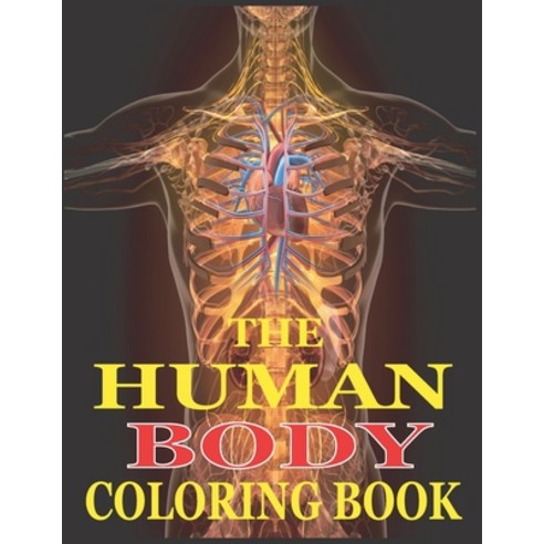 The Human Body Coloring Book: The Ultimate Anatomy Study Guide with Magnificent Learning Structure Paperback, Independently Published, English, 9798552907625