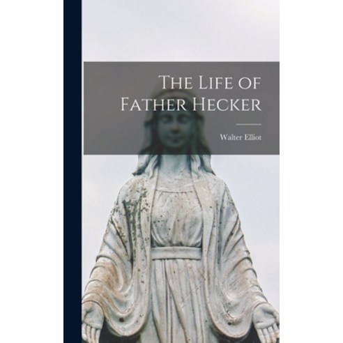 (영문도서) The Life of Father Hecker Hardcover, Legare Street Press, English, 9781017501445