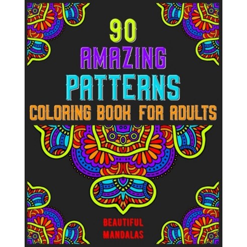90 Amazing Patterns Coloring Book For Adults: mandala coloring book for all: 90 mindful patterns and... Paperback, Independently Published