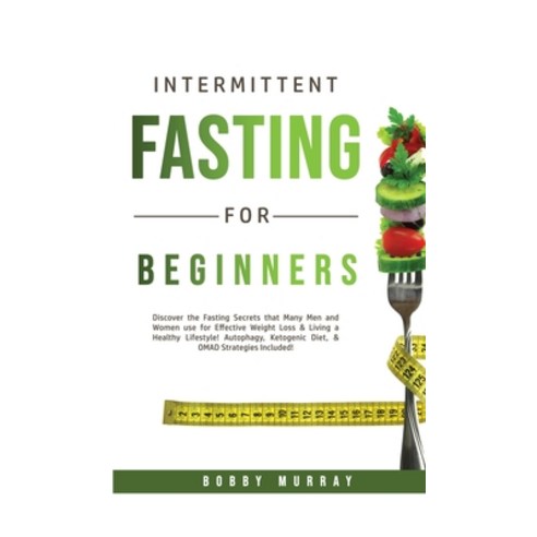 Intermittent Fasting for Beginners: Discover the Fasting Secrets that Many Men and Women use for Eff... Hardcover, Bobby Murray, English, 9781800761995