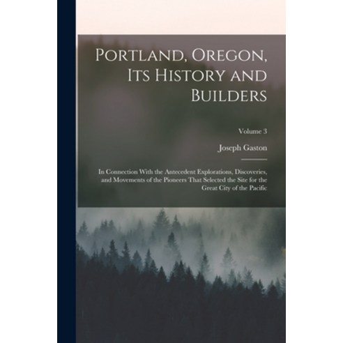 (영문도서) Portland Oregon its History and Builders: In Connection With the Antecedent Explorations D... Paperback, Legare Street Press, English, 9781017709568