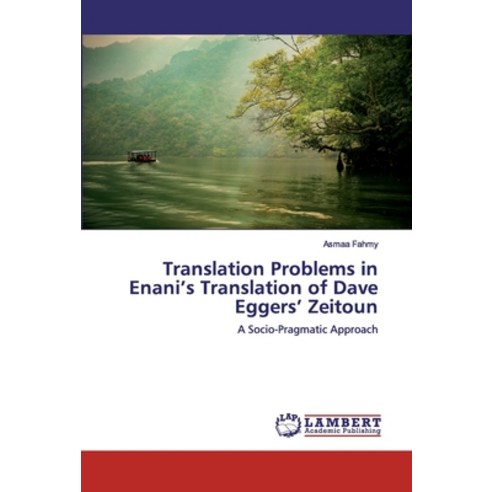 Translation Problems in Enani''s Translation of Dave Eggers'' Zeitoun Paperback, LAP Lambert Academic Publishing